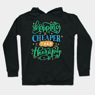 Shopping Is Cheaper Than Therapy Hoodie